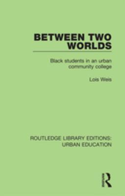 Read Between Two Worlds: Black Students in an Urban Community College - Lois Weis file in ePub