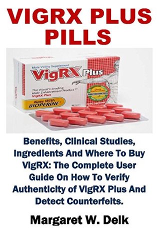 Read VigRX Plus Pills: Benefits, Clinical Studies, Ingredients And Where To Buy VigRX: The Complete User Guide On How To Verify Authenticity of VigRX Plus And Detect Counterfeits - Margaret W. Delk file in PDF