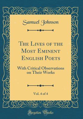 Read Online The Lives of the Most Eminent English Poets, Vol. 4 of 4: With Critical Observations on Their Works (Classic Reprint) - Samuel Johnson | PDF