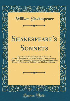 Read Sonnets: Reproduced in Facsimile by the New Process of Photo-Zincography in Use at Her Majesty's Ordnance Survey Office; From the Unrivalled Original in the Library of Bridgewater House, by Permission of the Right Hon. the Earl of Ellesmere - William Shakespeare | PDF