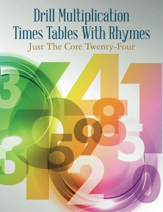 Full Download Drill Multiplication Times Tables with Rhymes: Just the Core Twenty-Four - Jeanne Lorraine Cerisano | PDF