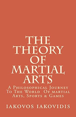 Download The Theory Of Martial Arts: A philosophical journey to martila arts, sports and games. - iakovos iakovidis file in ePub