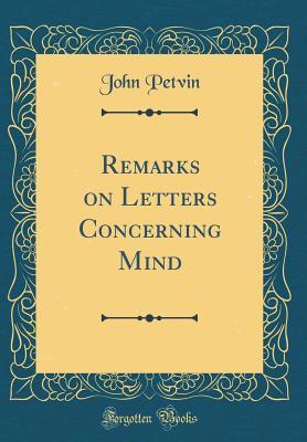 Full Download Remarks on Letters Concerning Mind (Classic Reprint) - John Petvin | PDF