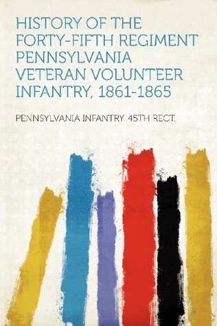 Read History of the Forty-Fifth Regiment Pennsylvania Veteran Volunteer Infantry, 1861-1865 - Allen D. Albert | ePub