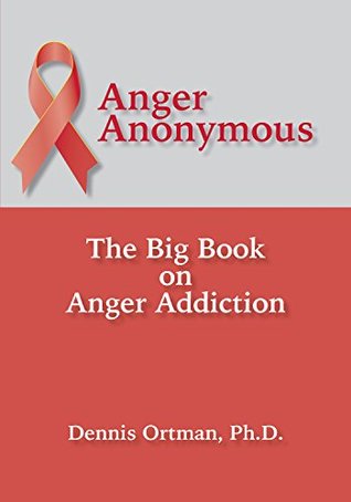 Download Anger Anonymous: The Big Book on Anger Addiction - Dennis Ortman | ePub