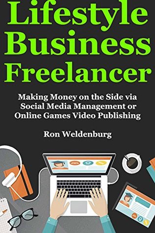 Full Download Lifestyle Business Freelancer: Making Money on the Side via Social Media Management or Online Games Video Publishing - Ron Weldenburg file in ePub
