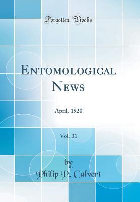 Read Entomological News, Vol. 31: April, 1920 (Classic Reprint) - Philip P. Calvert file in PDF