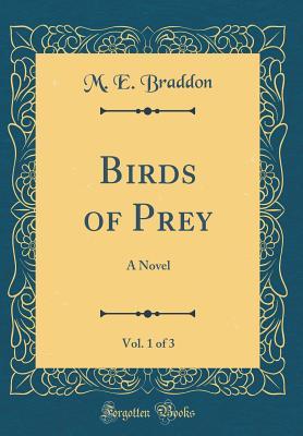 Full Download Birds of Prey, Vol. 1 of 3: A Novel (Classic Reprint) - Mary Elizabeth Braddon | ePub
