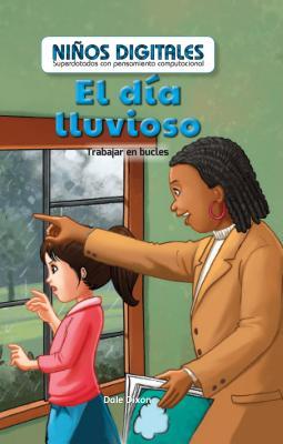 Read Online El Dia Lluvioso: Trabajar En Bucles (the Rainy Day: Working in a Loop) - Dale Dixon | PDF