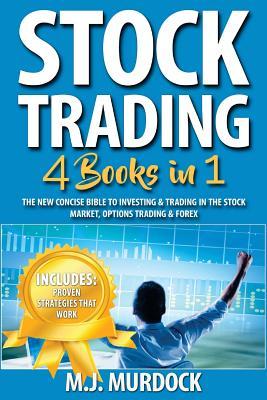 Full Download Stock Trading: 4 Books in 1 - The New Concise Bible To Investing & Trading in The Stock Market, Options Trading & Forex - M J Murdock file in ePub
