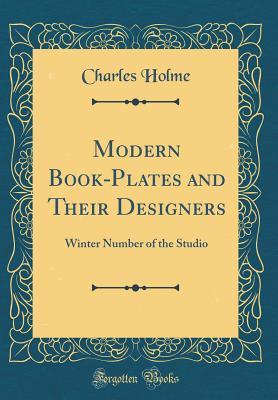 Read Modern Book-Plates and Their Designers: Winter Number of the Studio (Classic Reprint) - Charles Holme file in PDF