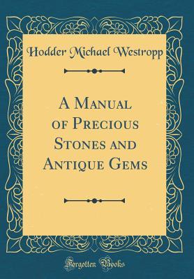 Read A Manual of Precious Stones and Antique Gems (Classic Reprint) - Hodder Michael Westropp file in PDF