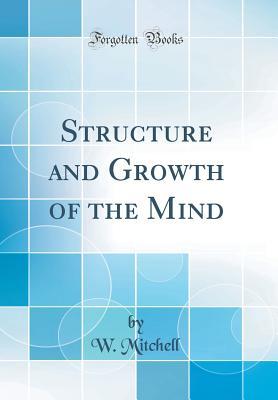 Full Download Structure and Growth of the Mind (Classic Reprint) - W Mitchell file in PDF