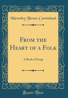 Full Download From the Heart of a Folk: A Book of Songs (Classic Reprint) - Waverley Turner Carmichael file in ePub