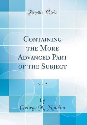 Download Containing the More Advanced Part of the Subject, Vol. 2 (Classic Reprint) - George Minchin | ePub