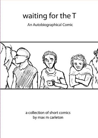 Read Waiting for the T: Tales from the Bathroom (Waiting for the T: An Autobiographical Comic Book 1) - Max Carleton file in PDF