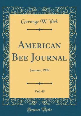 Read American Bee Journal, Vol. 49: January, 1909 (Classic Reprint) - Gerorge W York | ePub