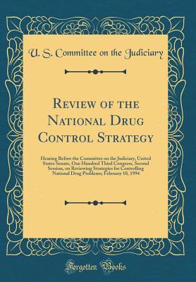 Full Download Review of the National Drug Control Strategy: Hearing Before the Committee on the Judiciary, United States Senate, One Hundred Third Congress, Second Session, on Reviewing Strategies for Controlling National Drug Problems; February 10, 1994 - U.S. Congress | PDF