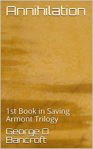 Read Online Annihilation: 1st Book in Saving Armont Trilogy - George O. Bancroft file in ePub