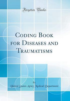 Download Coding Book for Diseases and Traumatisms (Classic Reprint) - United States Army Medical Department | ePub