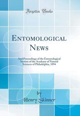 Full Download Entomological News: And Proceedings of the Entomological Section of the Academy of Natural Sciences of Philadelphia, 1894 (Classic Reprint) - Henry Skinner file in ePub