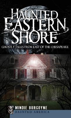 Read Haunted Eastern Shore: Ghostly Tales from East of the Chesapeake - Mindie Burgoyne | PDF