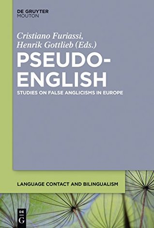 Read Pseudo-English: Studies on False Anglicisms in Europe (Language Contact and Bilingualism [LCB]) - Cristiano Furiassi file in ePub