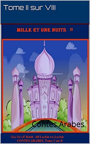 Read LES MILLE ET UNE NUITS :Tome II sur VIII (Illustré): ألف ليلة وليلة Kitāb ʾAlf Laylah wa-Laylah (CONTES ARABES t. 2) - Maryjo Alinéa file in ePub