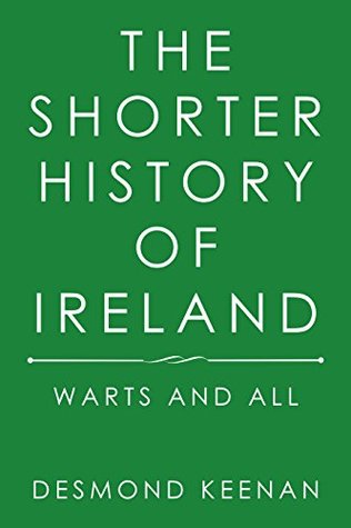 Read Online The Shorter History of Ireland: Warts and All - Desmond Keenan | PDF