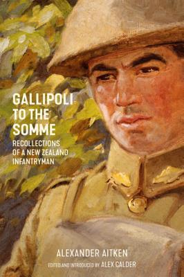 Read Gallipoli to the Somme: Recollections of a New Zealand Infantryman - Alexander C. Aitken | PDF