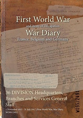 Full Download 36 Division Headquarters, Branches and Services General Staff: 1 November 1915 - 31 July 1917 (First World War, War Diary, Wo95/2491) - British War Office | PDF