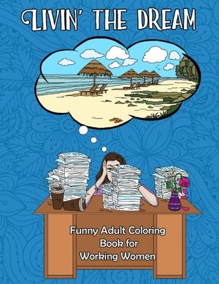 Full Download Livin' the Dream: Funny Adult Coloring Book for Women - Upzidy Press file in PDF
