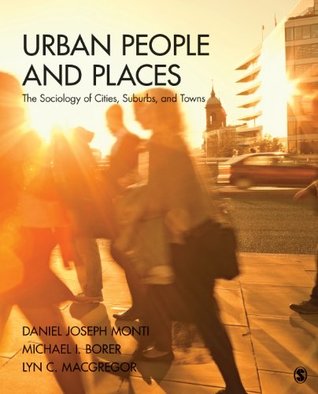 Read Online Urban People and Places: The Sociology of Cities, Suburbs, and Towns - Daniel J. Monti Jr. file in ePub
