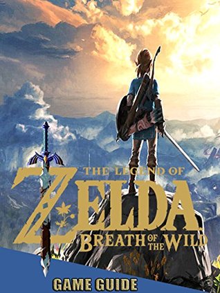 Read THE LEGEND OF ZELDA: BREATH OF THE WILD GUIDE & GAME WALKTHROUGH, TIPS, TRICKS, AND MORE! - Iris Warren | ePub