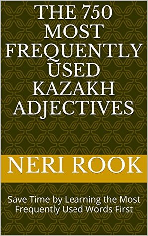 Download The 750 Most Frequently Used Kazakh Adjectives: Save Time by Learning the Most Frequently Used Words First - Neri Rook | PDF
