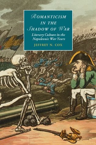 Download Romanticism in the Shadow of War: Literary Culture in the Napoleonic War Years (Cambridge Studies in Romanticism) - Jeffrey N. Cox | ePub
