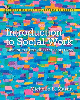 Read Online Introduction to Social Work: Through the Eyes of Practice Settings [with eText Access Code] - Michelle E. Martin file in PDF