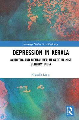 Read Online Depression in Kerala: Ayurveda and Mental Health Care in 21st Century India - Claudia Lang | ePub