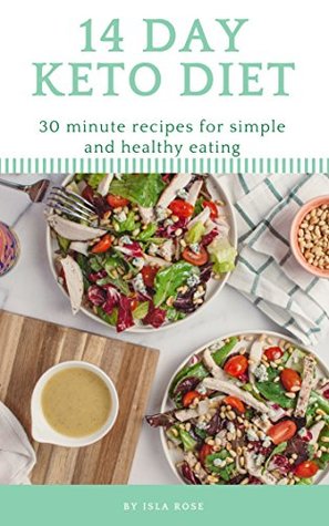 Full Download Keto Diet: The 14 Day Keto Diet Cookbook: Meal plans for breakfast, lunch and dinner - Isla Rose file in PDF
