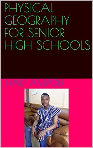 Read PHYSICAL GEOGRAPHY FOR SENIOR HIGH SCHOOLS (SUCCESS SERIES Book 1) - HADI AMADU | ePub