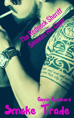 Read Online Smoke Trade: The Redneck Sheriff Smokes His Cigar - Gavin Rockhard | ePub