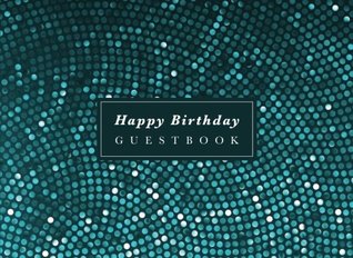 Read Happy Birthday Guest Book: Birthday Party Guest Sign in Book (Guest Books For Parties) - Occasions Guest Books | PDF