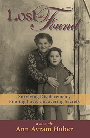 Download Lost and Found: Surviving Displacement, Finding Love, Uncovering Secrets - Ann Avram Huber file in ePub