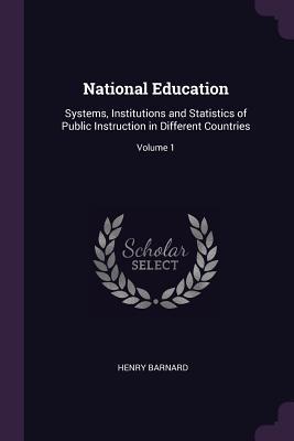 Download National Education: Systems, Institutions and Statistics of Public Instruction in Different Countries; Volume 1 - Henry Barnard | PDF