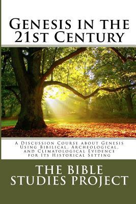 Full Download Genesis in the 21st Century: A Discussion Course about Genesis Using Bibilical, Archeological, and Climatological Evidence for Its Historical Setting - Rodger Dalman | PDF