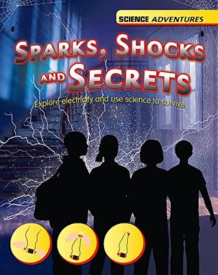 Read Sparks, Shocks and Secrets - Explore electricity and use science to survive (Science Adventures) - Richard Spilsbury file in ePub