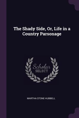 Read The Shady Side, Or, Life in a Country Parsonage - Martha Stone Hubbell file in ePub