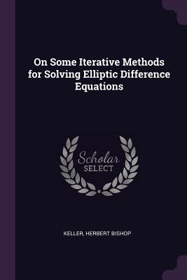 Read On Some Iterative Methods for Solving Elliptic Difference Equations - Herbert B. Keller | PDF