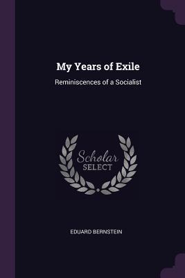Read My Years of Exile: Reminiscences of a Socialist - Eduard Bernstein | ePub
