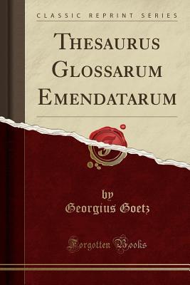 Download Thesaurus Glossarum Emendatarum (Classic Reprint) - Georgius Goetz file in ePub